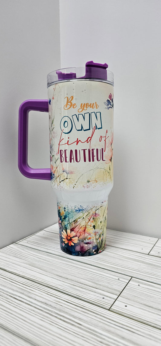Be your own kind of Beautiful- 40 Oz Tumbler