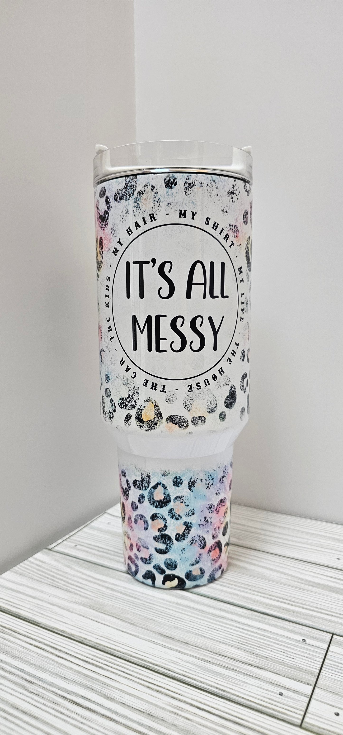 It's All Messy- 40 Oz Tumbler