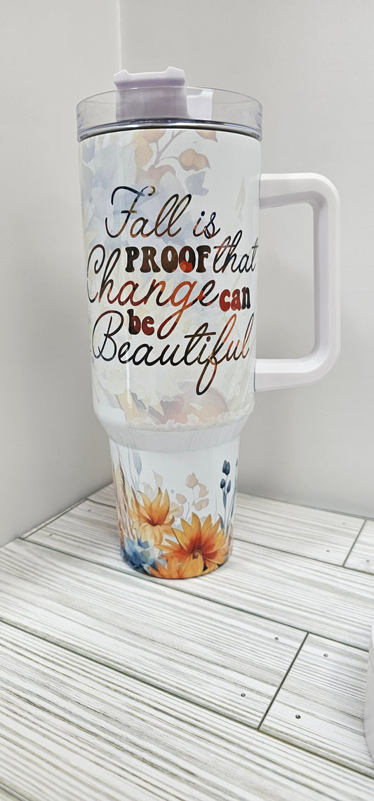Fall is Proof that Change Can Be Beautiful - 40 Oz Tumbler