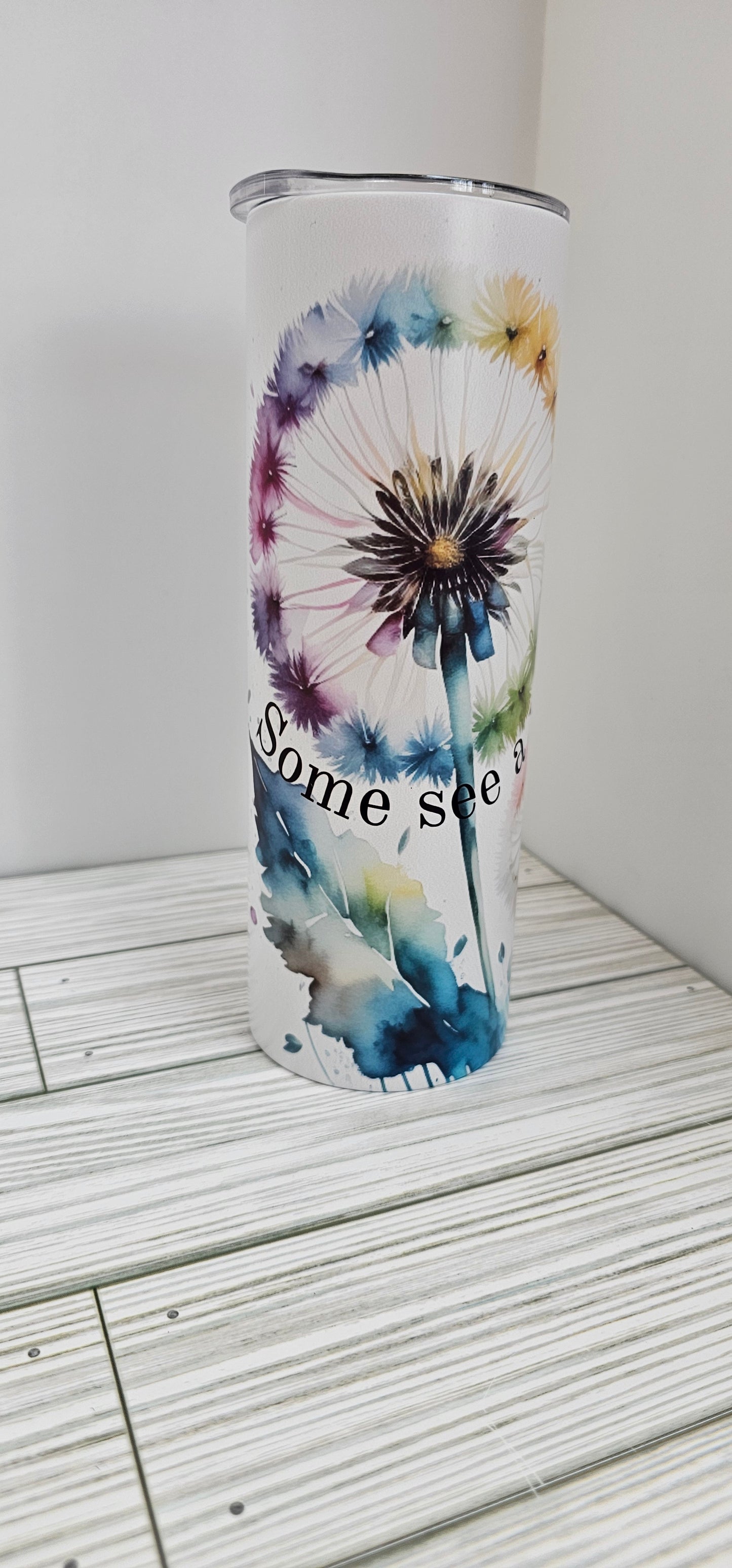 Some See a weed, others see a wish -20oz Tumbler
